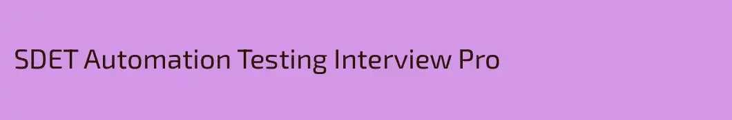 SDET Automation Testing Interview Pro